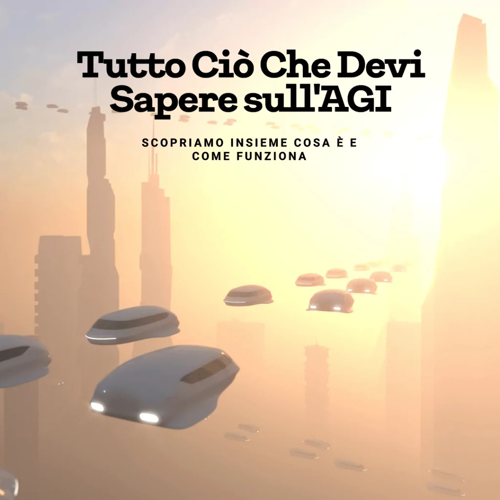 Cosa è un'AGI? Capiamolo una volta per tutte!