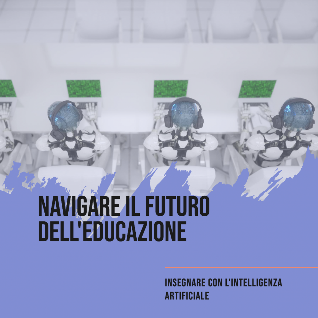 Navigare il Futuro dell'Educazione: Insegnare con l'Intelligenza Artificiale