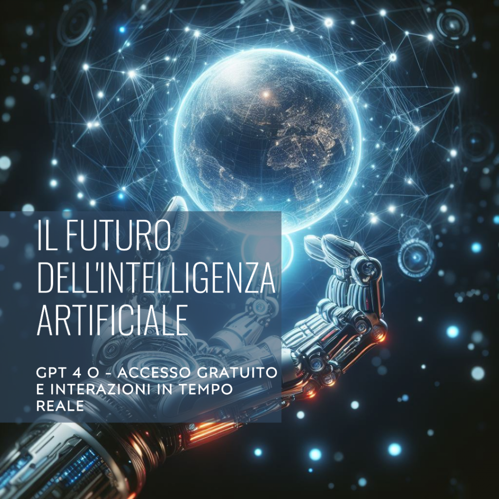 Il Futuro dell'Intelligenza Artificiale con GPT-4o: Accesso Gratuito e Interazioni in Tempo Reale
