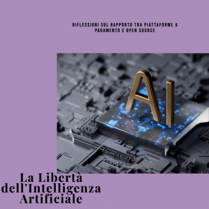 Il Rapporto tra Piattaforme di Intelligenza Artificiale a Pagamento e Open Source: Una Riflessone sulla Libertà e la Responsabilità