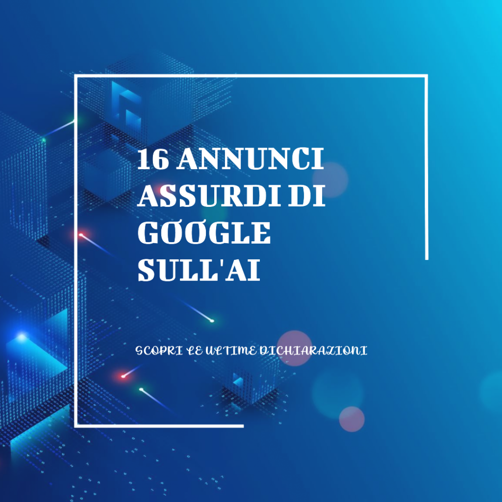 16 annunci assurdi di Google sull'AI