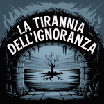 La Tirannia dell'Ignoranza