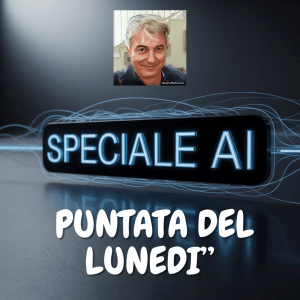 Speciale AI : Puntata di Lunedì 28 luglio 2025