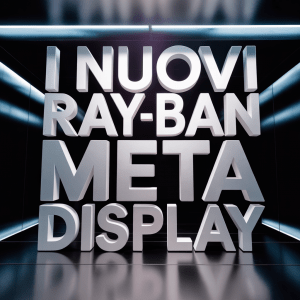 I nuovi Ray-Ban Meta Display