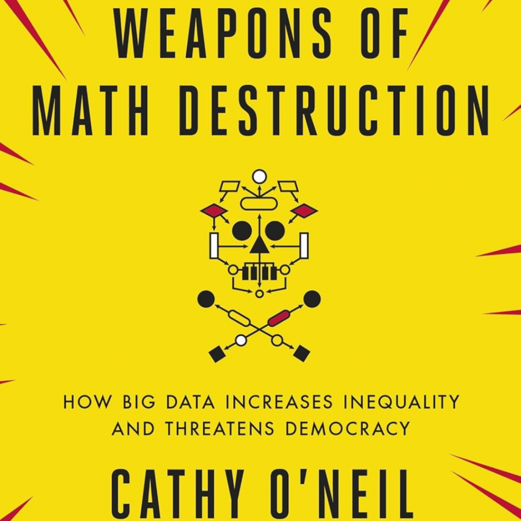 WEAPONS OF MATH DESTRUCTION