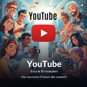 YouTube: ecco le 10 rivoluzioni che riscrivono il futuro dei creatori!