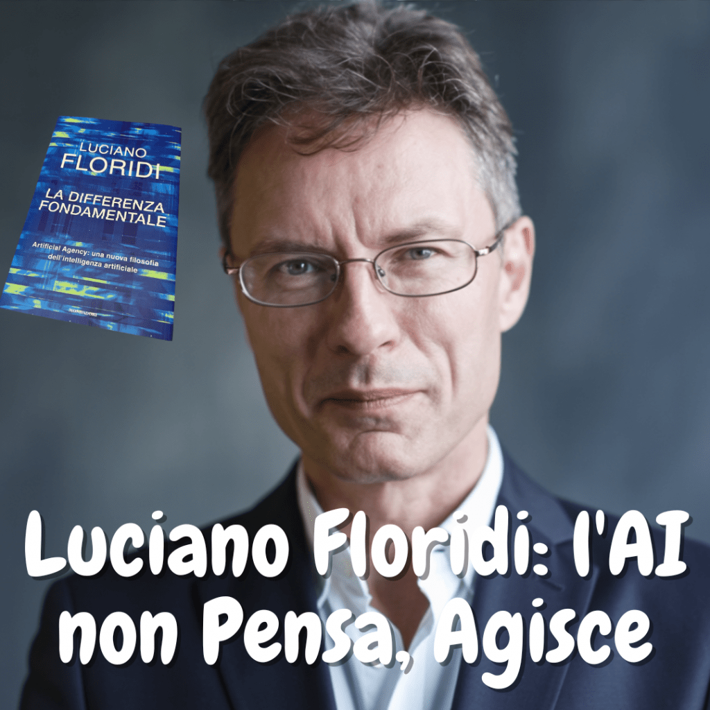 Luciano Floridi: l'AI non Pensa, Agisce