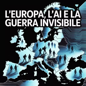 L'Europa, l'AI e la guerra invisibile