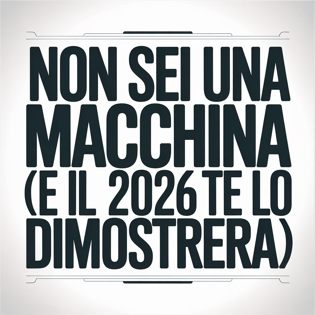 Non sei una macchina (e il 2026 te lo dimostrerà)
