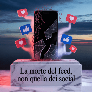 La Morte del Feed, Non Quella dei Social