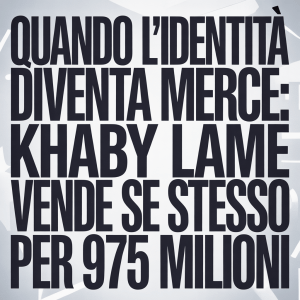 Quando l'Identità Diventa Merce: Khaby Lame Vende Se Stesso per 975 Milioni