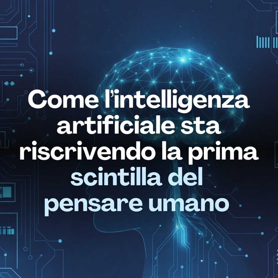 Come l’intelligenza artificiale sta riscrivendo la prima scintilla del pensare umano