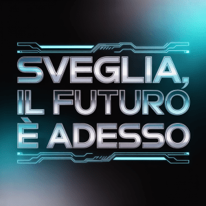 Sveglia, il Futuro è Adesso