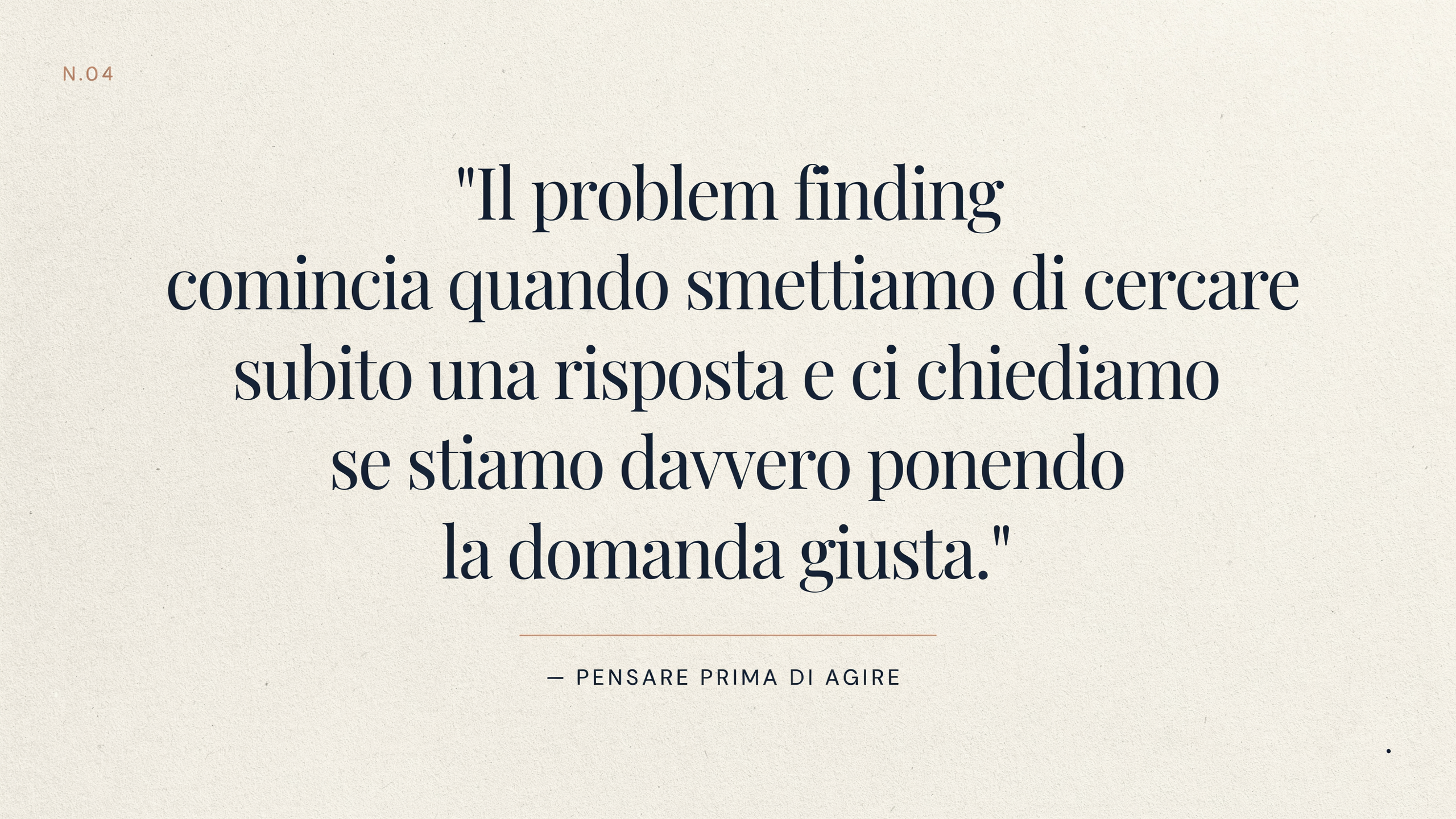 “Il problem finding comincia quando smettiamo di cercare subito una risposta e ci chiediamo se stiamo davvero ponendo la domanda giusta.”